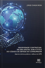 Abusividade Contratual Na Era Digital Sob A Ótica Do Código De Defesa Do Consumidor: Aspectos Teóricos, Práticos E Reflexos Da Lgpd