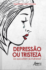 Depressão Ou Tristeza: Do Que Sofrem As Mulheres?