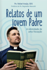Relatos De Um Jovem Padre: A Intimidade De Uma Vocação