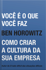 Você É O Que Você Faz: Como Criar A Cultura Da Sua Empresa