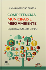 Competências Municipais E Meio Ambiente: Organização Do Solo Urbano