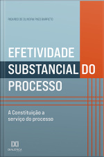 Efetividade Substancial Do Processo: A Constituição A Serviço Do Processo