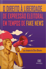 O Direito À Liberdade De Expressão Eleitoral Em Tempos De Fake News