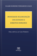 Imunidade De Jurisdição Dos Estados E Direitos Humanos: Uma Crítica Ao Caso Ferrini