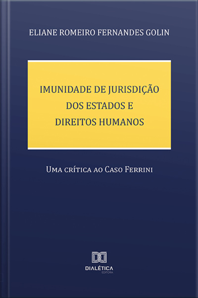 Imunidade De Jurisdição Dos Estados E Direitos Humanos: Uma Crítica Ao Caso Ferrini