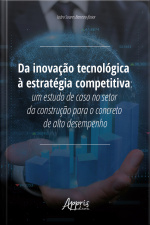 Da Inovação Tecnológica À Estratégia Competitiva:: Um Estudo De Caso No Setor Da Construção Para O Concreto De Alto Desempenho