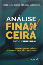 Análise Financeira: Enfoque Empresarial: Uma Abordagem Prática Para Executivos Não Financeiros