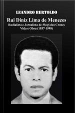 Rui Diniz Lima De Menezes: Radialista E Jornalista De Mogi Das Cruzes Vida E Obra (1937-1998)