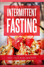 Intermittent Fasting: Heal Your Body And Mind