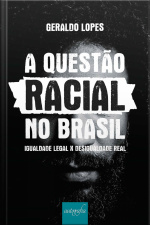 A questão racial no Brasil: Igualdade legal x desigualdade real