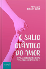 O salto quântico do amor: inteligência emocional para relacionamentos