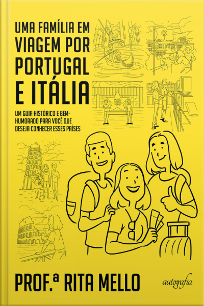 Uma família em viagem por Portugal e Itália: um guia histórico e bem-humorado para você que deseja conhecer esses países