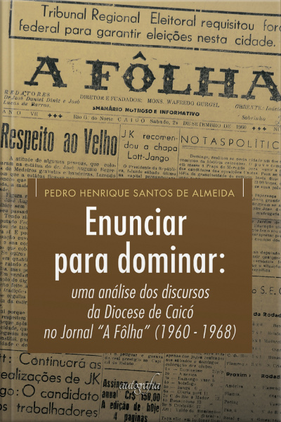 Enunciar para dominar: uma análise dos discursos da Diocese de Caicó no Jornal “A Fôlha” (1960 - 1968)