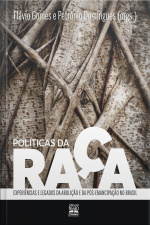 Políticas Da Raça: Experiências E Legados Da Abolição E Da Pós-emancipação No Brasil