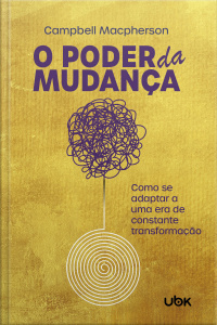 O poder da mudança: como se adaptar a uma era de constante transformação