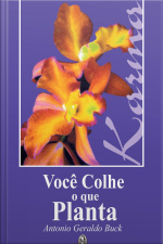 Você colhe o que Planta