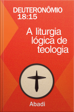 Deuteronômio 18:15 - A Liturgia Lógica de Teologia