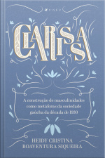 Clarissa: A Construção De Masculinidades Como Metáforas Da Sociedade Gaúcha Da Década De 1930