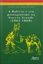 A Bolívia E Seu Protagonismo Na Guerra Grande (1865-1868)