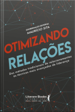 Otimizando Relações: Dos Métodos Tradicionais De Relacionamentos Ás Técnicas Mais Avançadas De Liderança