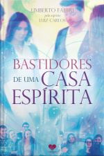 Bastidores De Uma Casa Espírita: Pelo Espírito Luís Carlos