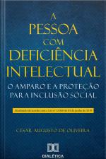 A Pessoa Com Deficiência Intelectual: O Amparo E A Proteção Para Inclusão Social : Atualizado De Acordo Com A Lei No 13.840 De 05 De Junho De 2019