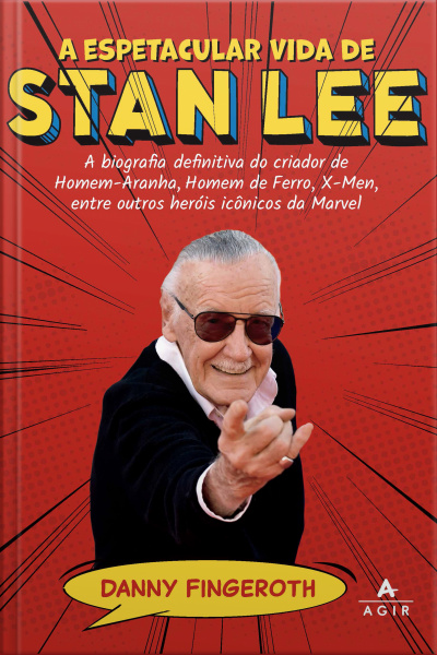A Espetacular Vida De Stan Lee: A Biografia Definitiva Do Criador De Homem-aranha, Homem De Ferro, X-men, Entre Outros Heróis Icônicos Da Marvel