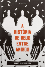A História De Deus Entre Amigos