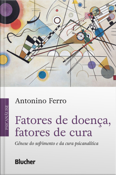 Fatores De Doença, Fatores De Cura: Gênese Do Sofrimento E Da Cura Psicanalítica