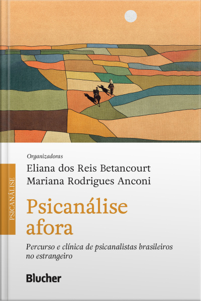 Psicanálise Afora: Percurso E Clínica De Psicanalistas Brasileiros No Estrangeiro