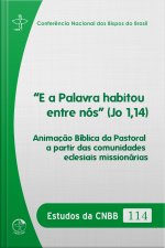 e A Palavra Habitou Entre Nós (jo 1,14): Estudos Da Cnbb 114