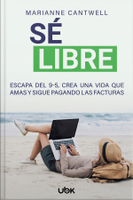 Sé libre: Escapa del 9-5, crea una vida que amas y sigue pagando las facturas
