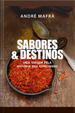 Sabores  Destinos: Uma Viagem Pela Historia Das Especiarias
