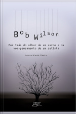 Bob Wilson: Por Trás Do Olhar De Um Surdo E Da Voz-pensamento De Um Autista