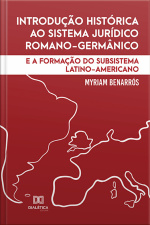 Introdução Histórica Ao Sistema Jurídico Romano-germânico: E A Formação Do Subsistema Latino-americano