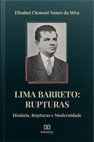 Lima Barreto: Rupturas: História, Rupturas E Modernidade
