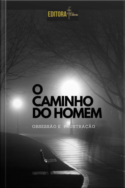 Caminho Do Homem: Obsessão E Frustração