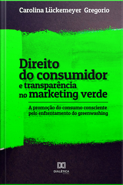 Direito Do Consumidor E Transparência No Marketing Verde: A Promoção Do Consumo Consciente Pelo Enfrentamento Do Greenwashing