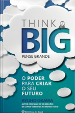 Think Big (pense Grande): O Poder Para Criar O Seu Futuro