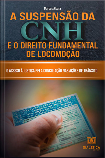 A Suspensão Da Cnh E O Direito Fundamental De Locomoção: O Acesso À Justiça Pela Conciliação Nas Ações De Trânsito