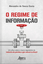 O Regime De Informação: Um Olhar Sobre O Marco Regulatório Da Indústria De Petróleo E Gás Natural No Brasil