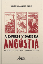 A Expressividade Da Angústia: Rubião, Kafka E O Expressionismo