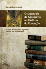 Os Manuais De Catecismo Na História Da Educação: A Coleção Monsenhor Álvaro Negromonte E A Escola Nova Católica No Brasil