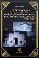 A Presença Da Igreja Batista No Contexto Do Desenvolvimento Da Cidade De Três Lagoas, Mt (1920-1940)