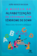 A Música Na Alfabetização De Crianças Com Síndrome De Down: Música Como Ferramenta Pedagógica