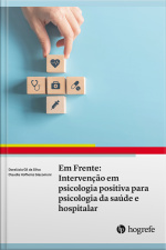Em Frente: Intervenção Em Psicologia Positiva Para Psicologia Da Saúde E Hospitalar