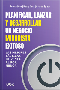 Planificar, lanzar y desarollar un negócio minorista exitoso: Las mejores tácticas de venta al por menor