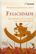 Felicidade: Dos Filósofos Pré-socráticos Aos Contemporâneos