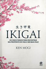Ikigai: Os Cinco Passos Para Encontrar Seu Propósito De Vida E Ser Mais Feliz