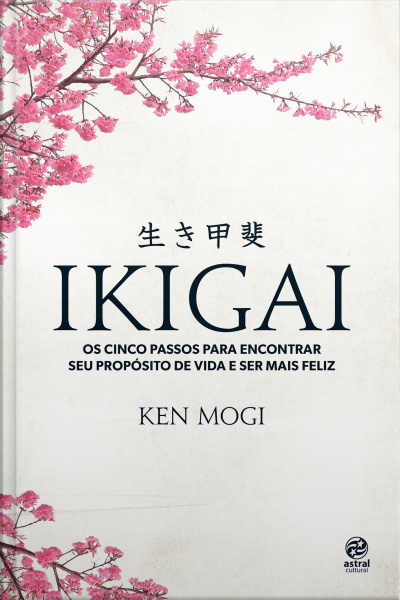 Ikigai: Os Cinco Passos Para Encontrar Seu Propósito De Vida E Ser Mais Feliz